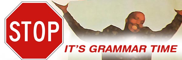                                     It's Grammar Time...