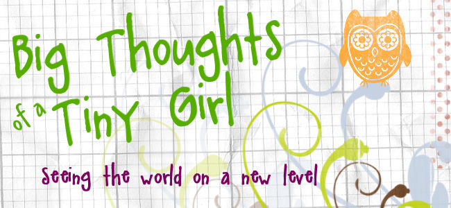 Big Thoughts of a Tiny Girl