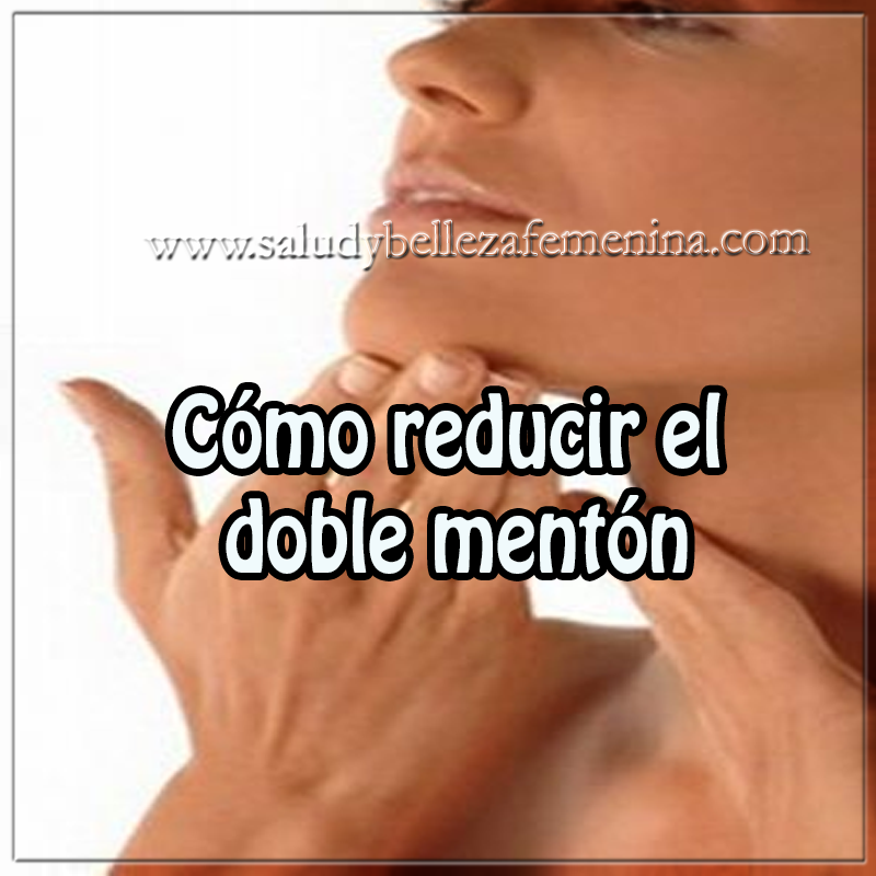 Cómo reducir el doble mentón Belleza , como tener menos mentón, papada, que hacer para perder mentón,