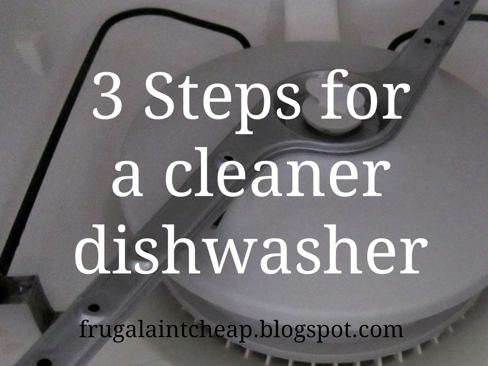 Frugal Ain't Cheap 3 Steps for a Cleaner Dishwasher