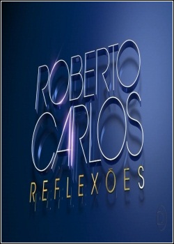Roberto Carlos: Reflexões Dublado 2012