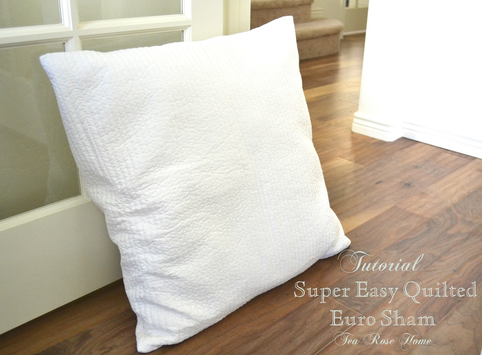 Tea Rose Home Tutorial Super Easy Quilted Euro Sham
