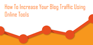 How To Increase Your Blog Traffic Using Online Tools