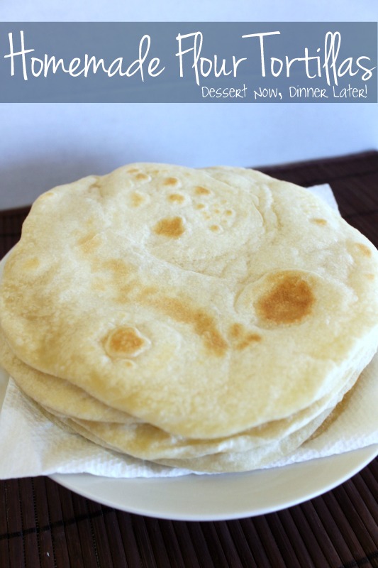 Homemade Flour Tortillas Dessert Now, Dinner Later!