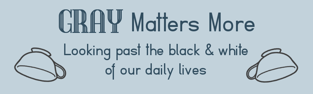 Gray Matters More