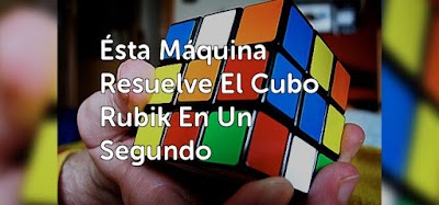 Ésta Máquina Resuelve El Cubo Rubik En Un Segundo