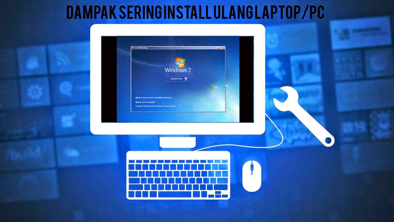 Dampak Sering Install Ulang Laptop/PC Dampak Sering Install Ulang Laptop/PC