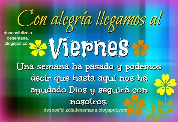 feliz viernes Dios nos ayudo Llegamos al Viernes, Dios nos ayudó. Dios nos ayuda. Feliz viernes. Imágenes cristianas, postales, tarjetas cristianas para facebook, días de semana