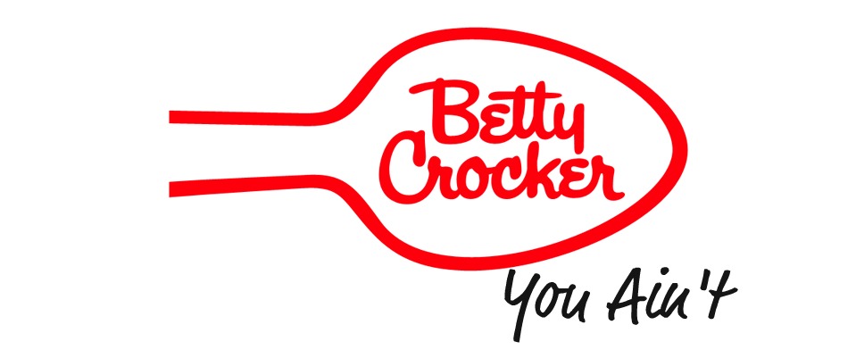 Betty Crocker You Ain't