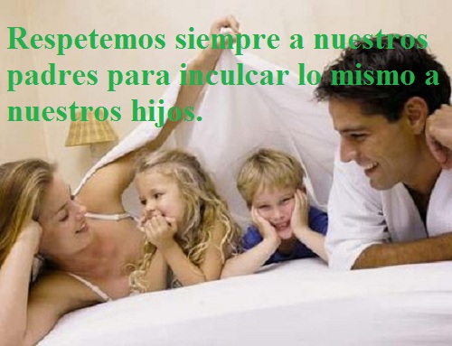  Respetemos siempre a nuestros padres para inculcar lo mismo a nuestros hijos