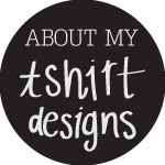 About My Tshirt Designs!
