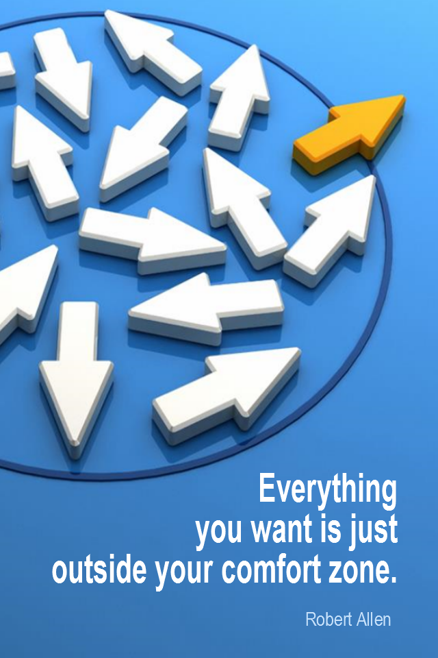 visual quote - image quotation for CHANGE - Everything you want is just outside your comfort zone. - Robert Allen