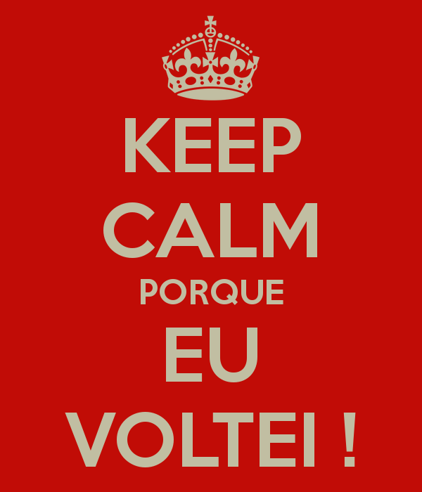 [Imagem: keep-calm-porque-eu-voltei.png]