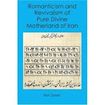 Romanticism and Revivalism of Pure Divine Motherland of Iran
