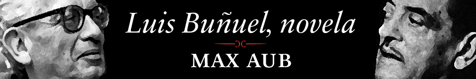 Luis Buñuel, novela.  Max Aub