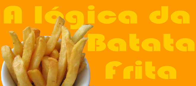 A lógica da batata frita