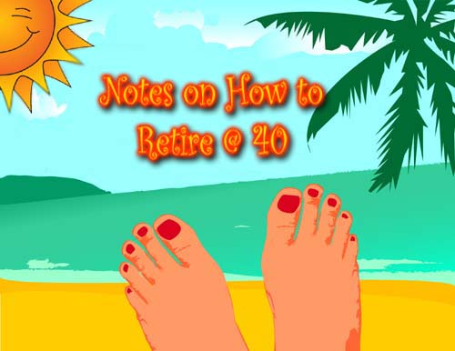 Notes On How To Retire @ 40