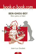 BEN-GHOU-BEY Mon père, ce fakir