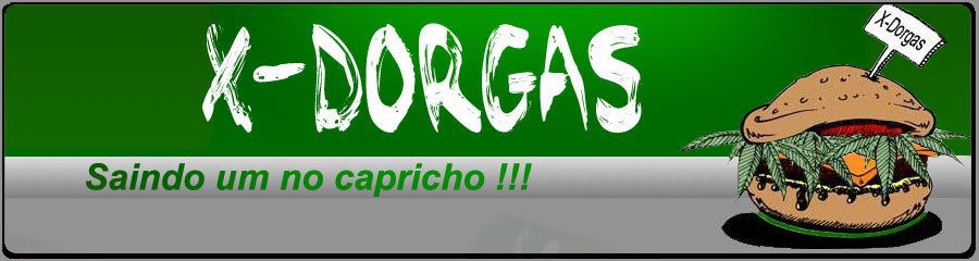 X-Dorgas. Saindo um no capricho !!!