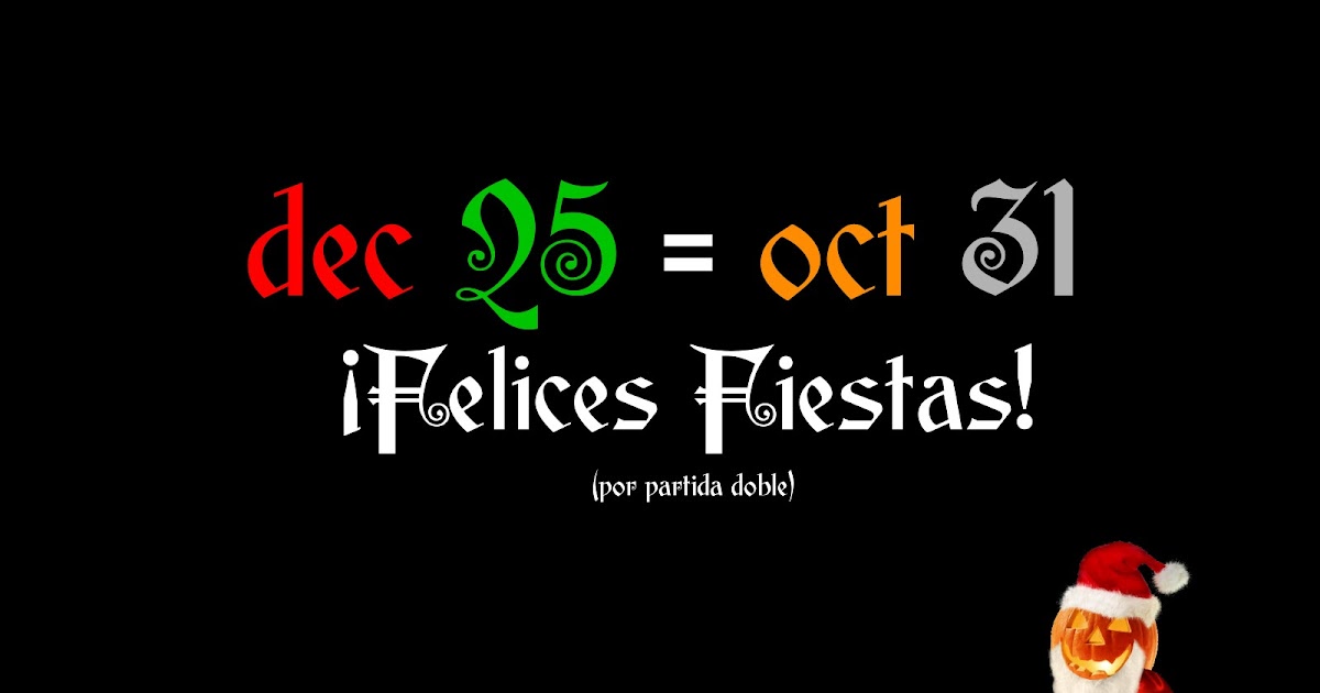La Covacha Matemática Los matemáticos celebramos la Navidad dos veces