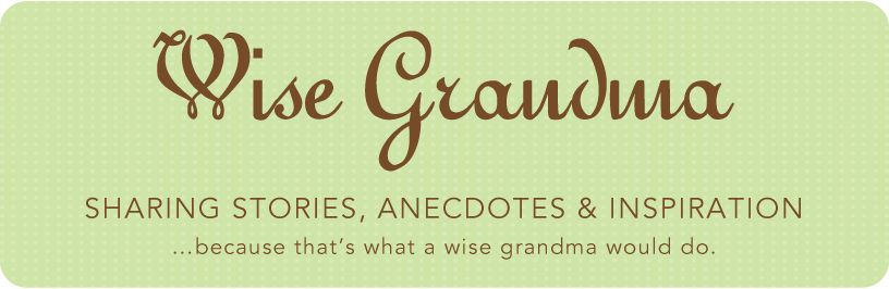 A Blog From One Wise Grandma to Another