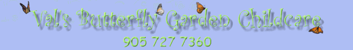 Val's Butterfly Garden Childcare ~ Aurora, Ontario