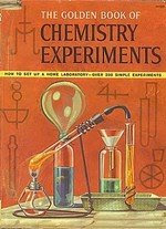 The golden book of chemistry experiments how to set up a home The golden book of chemistry experiments how to set up a home