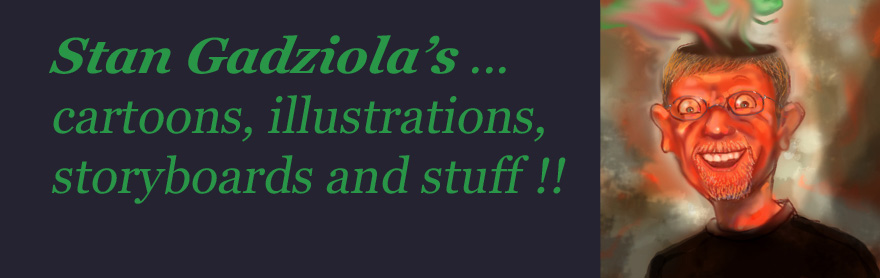 Stan Gadziola's ... cartoons, illustrations, storyboards and stuff!!