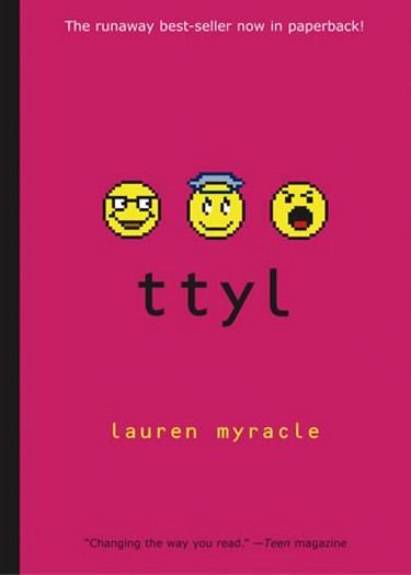 a review of ttyl by lauren myracle Lauren myracle’s novels take an ms myracle’s so-called internet girls series — consisting of the titles ”ttyl sunday review video. a review of ttyl by lauren myracle Lauren myracle’s novels take an ms myracle’s so-called internet girls series — consisting of the titles ”ttyl sunday review video.