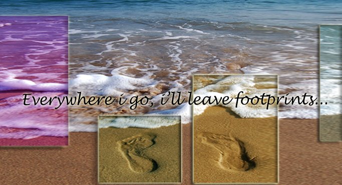 Everywhere i go, i'll leave footprints