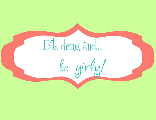 Eat, Drink and Be Girly!