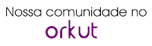 Visite nossa comunidade no Orkut