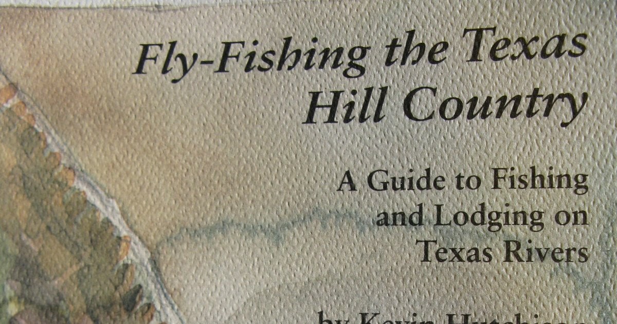 Tales from a Texas Fly Fisher New edition of FlyFishing the Texas