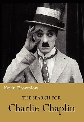 The Search for Charlie Chaplin Kevin Brownlow