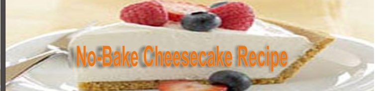 No Bake Cheesecake Recipe