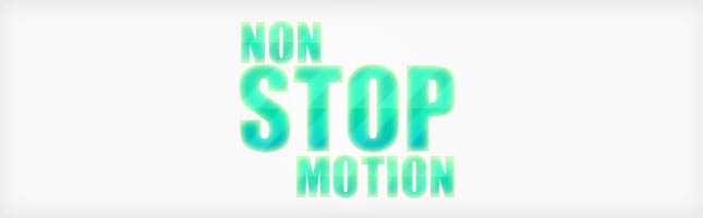 Non Stop Motion