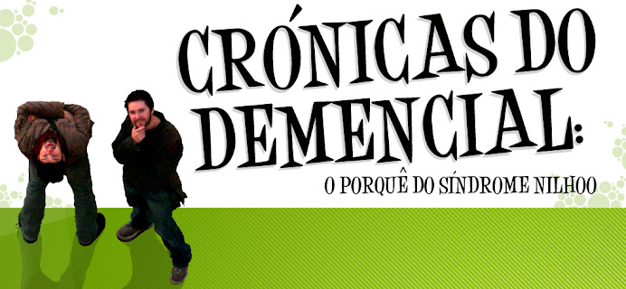 CRÓNICAS DO DEMENCIAL: O Porquê do Síndrome Nilhoo