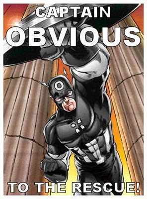 Captain Obvious. To the rescue!