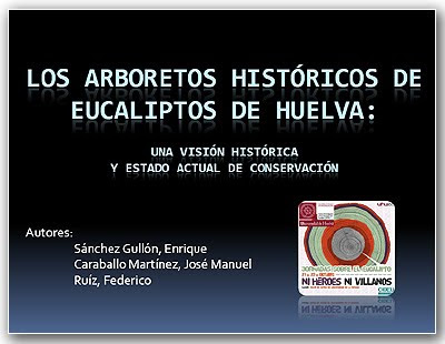Historical Eucalyptus Arboreta in Huelva Province by Federico Ruiz et al / Arboretos historicos de eucalipto en la provincia de Huelva, por Federico Ruiz et al / Gustavo Iglesias Trabado, Roberto Carballeira Tenreiro and Javier Folgueira Lozano / GIT Forestry Consulting SL, Consultoría y Servicios de Ingeniería Agroforestal, Lugo, Galicia, España, Spain / Eucalyptologics, information resources on Eucalyptus cultivation around the world / Eucalyptologics, recursos de informacion sobre el cultivo del eucalipto en el mundo
