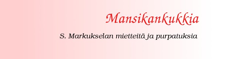 Mansikankukkia - S. Markukselan mietteitä, purpatuksia ja arvosteluita asioista
