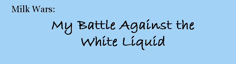 milk wars: my battle against the white liquid