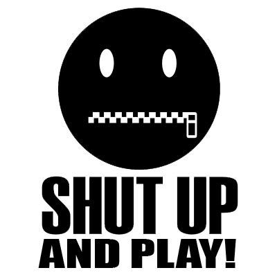http://4.bp.blogspot.com/_4Lfj7HYwEfk/S9cVQZBBjLI/AAAAAAAAANc/LLoUsZT80tk/s1600/Shut-Up-And-Play.jpg