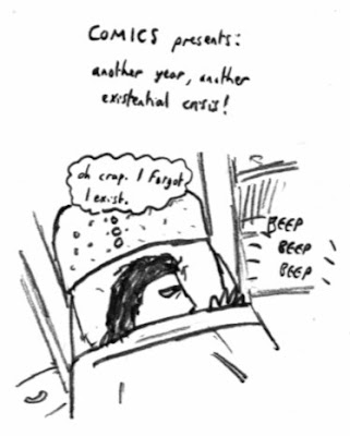COMICS presents: another year, another existential crisis! *BEEP BEEP BEEP* ME: (THINKS: Oh crap. I forgot I exist.)