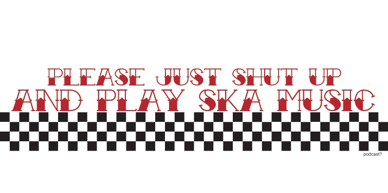Please Just Shut Up And Play Ska!