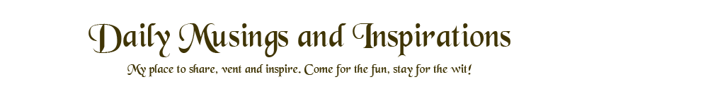 Daily Musings and Inspirations