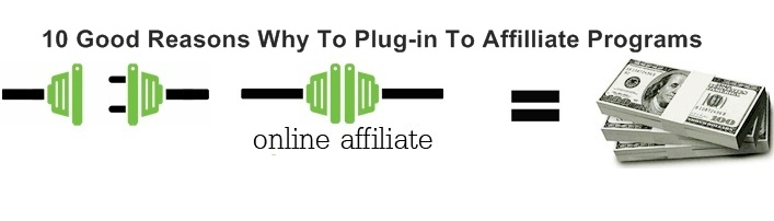 10 Good Reasons Why To Plugin To Affiliate Programs