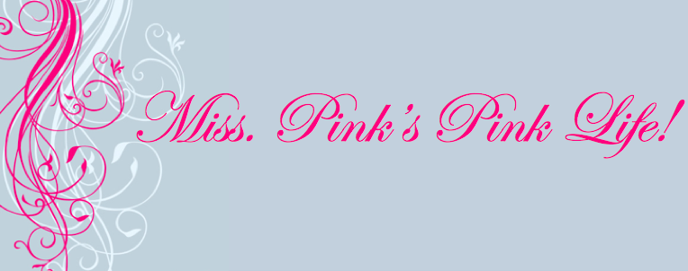 Miss. Pink's Pink Life!