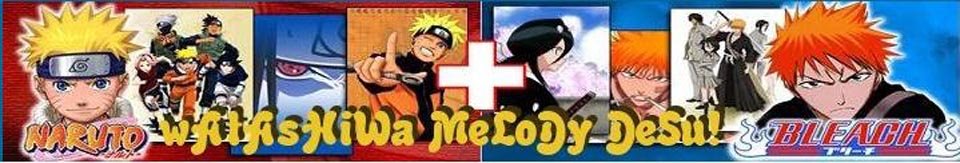 ~ wAtAsHiWa MeLoDy DeSu ~