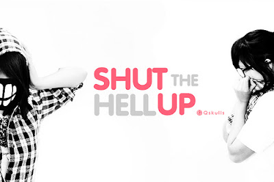 Shut up!