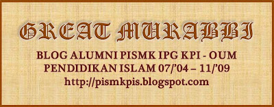 Great Murabbi : Alumni PISMK OUM - IPGM KPI Pendidikan Islam '04 - '09